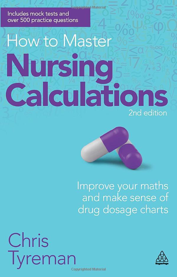 How To Master Nursing Calculations: Improve Your Maths And Make Sense Of Drug Dosage Charts