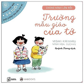 Sách Ehon Chúng Mình Lớn Rồi - Trường Mẫu Giáo Của Tớ