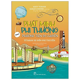 Phát Minh Phi Thường : Phương Tiện Di Chuyển - Từ Bánh Xe Đến Phi Thuyền