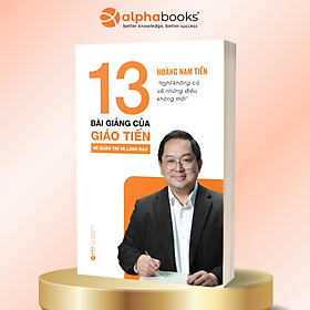 13 Bài Giảng Của Giáo Tiến Về Quản Trị Và Lãnh Đạo - Bản Quyền