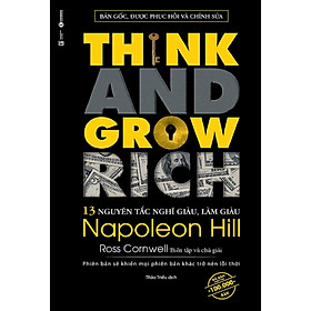 13 Nguyên Tắc Nghĩ Giàu Làm Giàu - Think And Grow Rich (Tái Bản 2019)