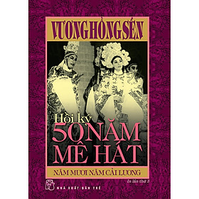 Hồi ký 50 năm mê hát - Năm mươi năm Cải lương