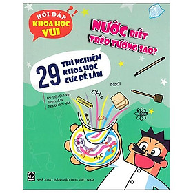 Hỏi đáp khoa học vui: Nước biết trèo tường sao? - 29 thí nghiệm khoa học cực dễ làm