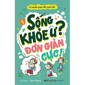 Kỹ Năng Sinh Tồn Cho Trẻ - Tập 1: Sống Khỏe Ư Đơn Giản Cực!_AL