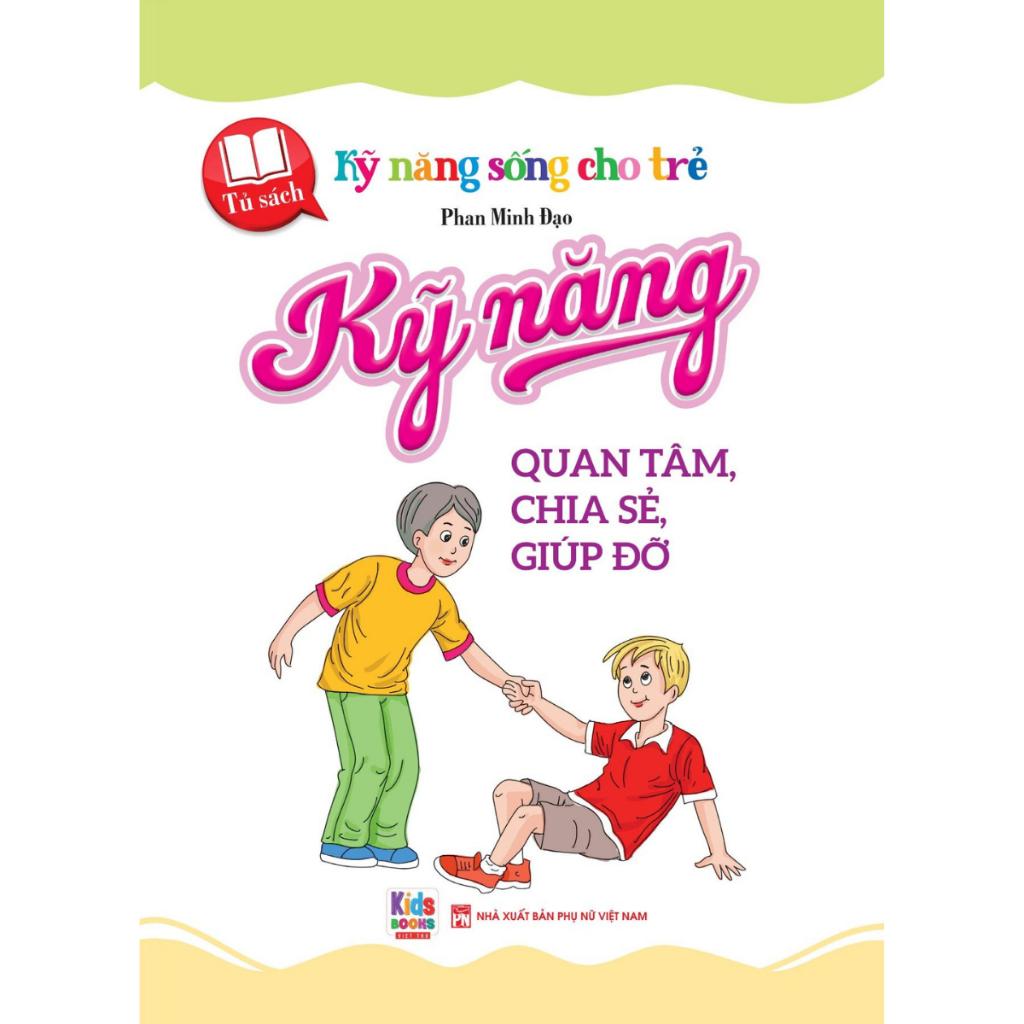 Sách - Kỹ năng sống cho trẻ - Kỹ Năng Quan Tâm, Chia Sẻ, Giúp Đỡ (VT) mk