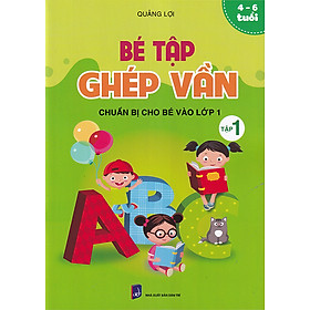 Sách - Bé tập ghép vần tập 1 - Chuẩn bị cho bé vào lớp 1 (4-6 tuổi)
