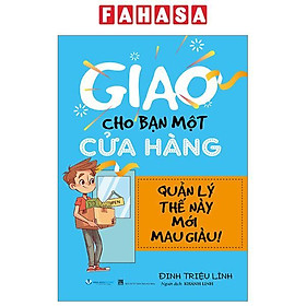 Giao Cho Bạn Một Cửa Hàng - Quản Lý Thế Này Mới Mau Giàu (Tái Bản 2024)
