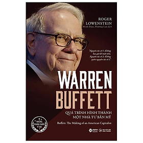 Warren Buffett - Quá Trình Hình Thành Một Nhà Tư Bản Mỹ (Tái Bản)