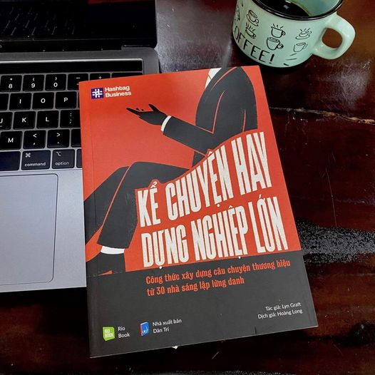 Kể chuyện hay, dựng nghiệp lớn - Công thức xây dựng câu chuyện thương hiệu từ 30 nhà sáng lập lừng danh