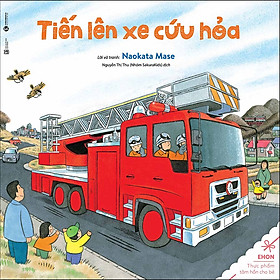 Ehon - Tiến Lên Xe Cứu Hỏa (Tái Bản 2020)