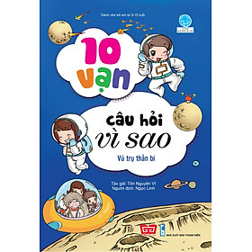 10 vạn câu hỏi vì sao - Vũ trụ thần bí