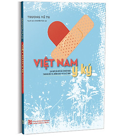 VIỆT NAM Y KÝ - Trương Vũ Tu - Nguyễn Phúc An dịch - Nhà xuất bản Tổng hợp TPHCM