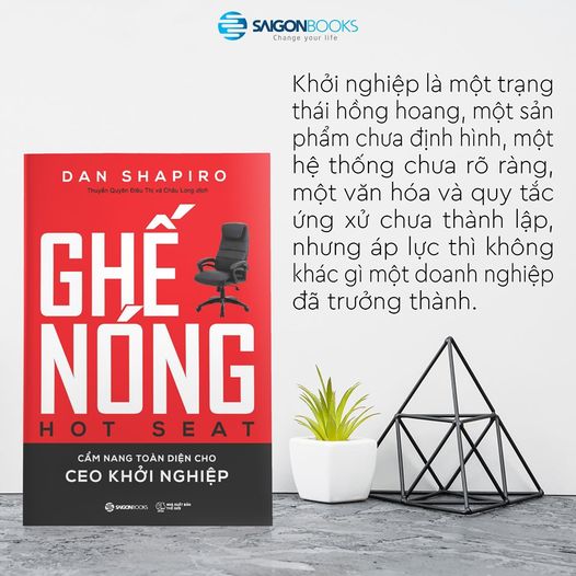 Ghế nóng - Cẩm nang toàn diện cho CEO khởi nghiệp (Hot Seat: The Startup CEO Guidebook) - Tác giả: Dan Shapiro - Cuốn sách này sẽ giúp bạn ra quyết định