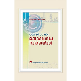 Cửa sổ cơ hội: Cách các quốc gia tạo ra sự giàu có - bản in 2025