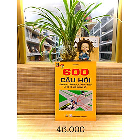 sách học  600 Câu Hỏi Dùng Cho Sát Hạch, Cấp Giấy Phép Lái Xe Cơ Giới