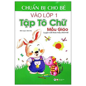 Chuẩn Bị Cho Bé Vào Lớp 1 - Tập Tô Chữ Mẫu Giáo (Tái Bản)