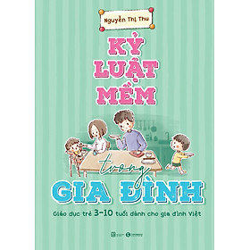 KỶ LUẬT MỀM TRONG GIA ĐÌNH – Nguyễn Thị Thu – Thái Hà –NXB Lao Động
