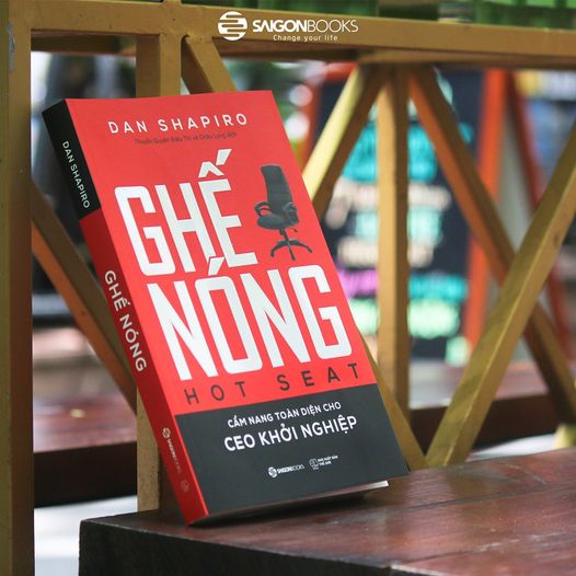 Ghế nóng - Cẩm nang toàn diện cho CEO khởi nghiệp (Hot Seat: The Startup CEO Guidebook) - Tác giả: Dan Shapiro - Cuốn sách này sẽ giúp bạn ra quyết định
