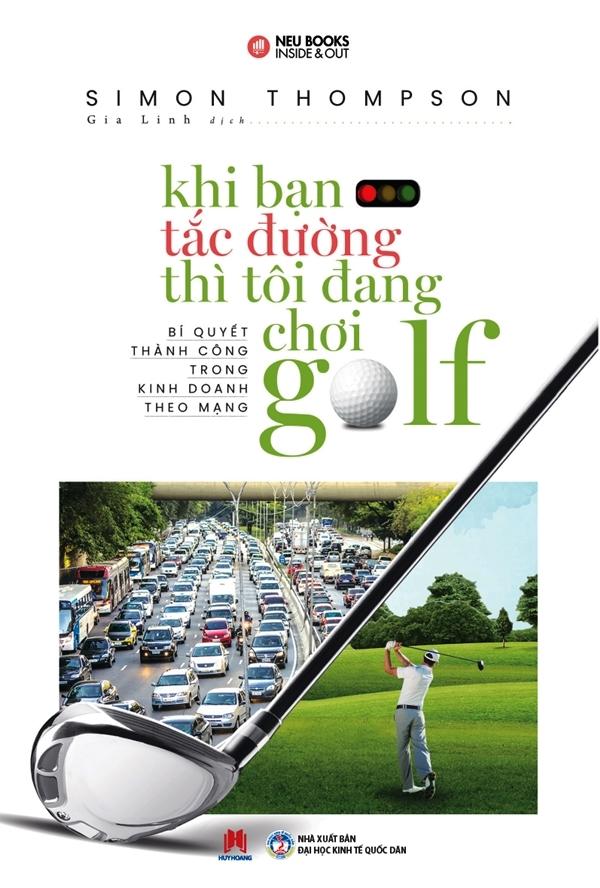 Khi Bạn Tắc Đường Thì Tôi Đang Chơi Golf (Tái Bản 2019)