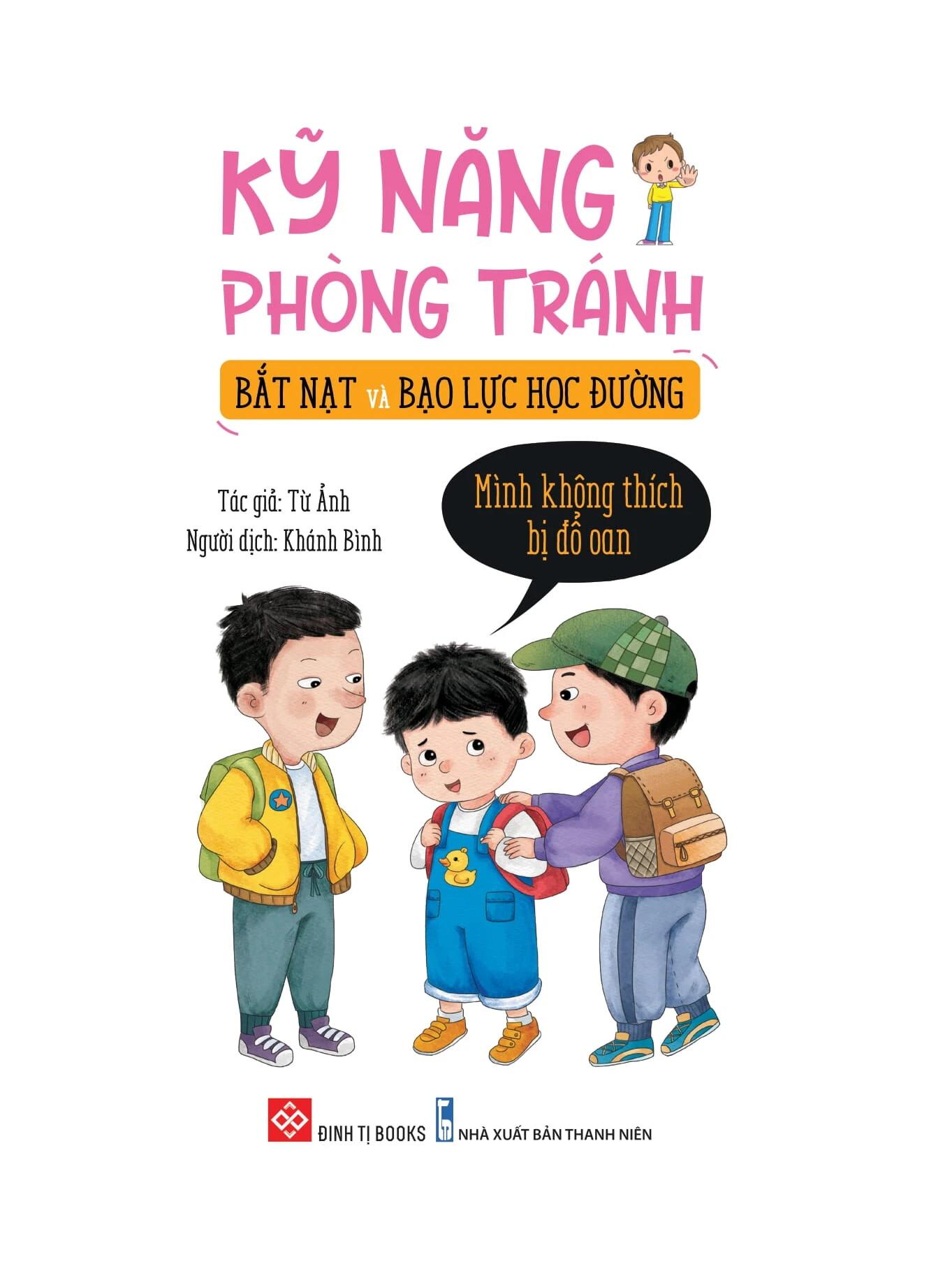 Sách Kỹ Năng Phòng Tránh Bắt Nạt Và Bạo Lực Học Đường - Mình Không Thích Bị Đổ Oan