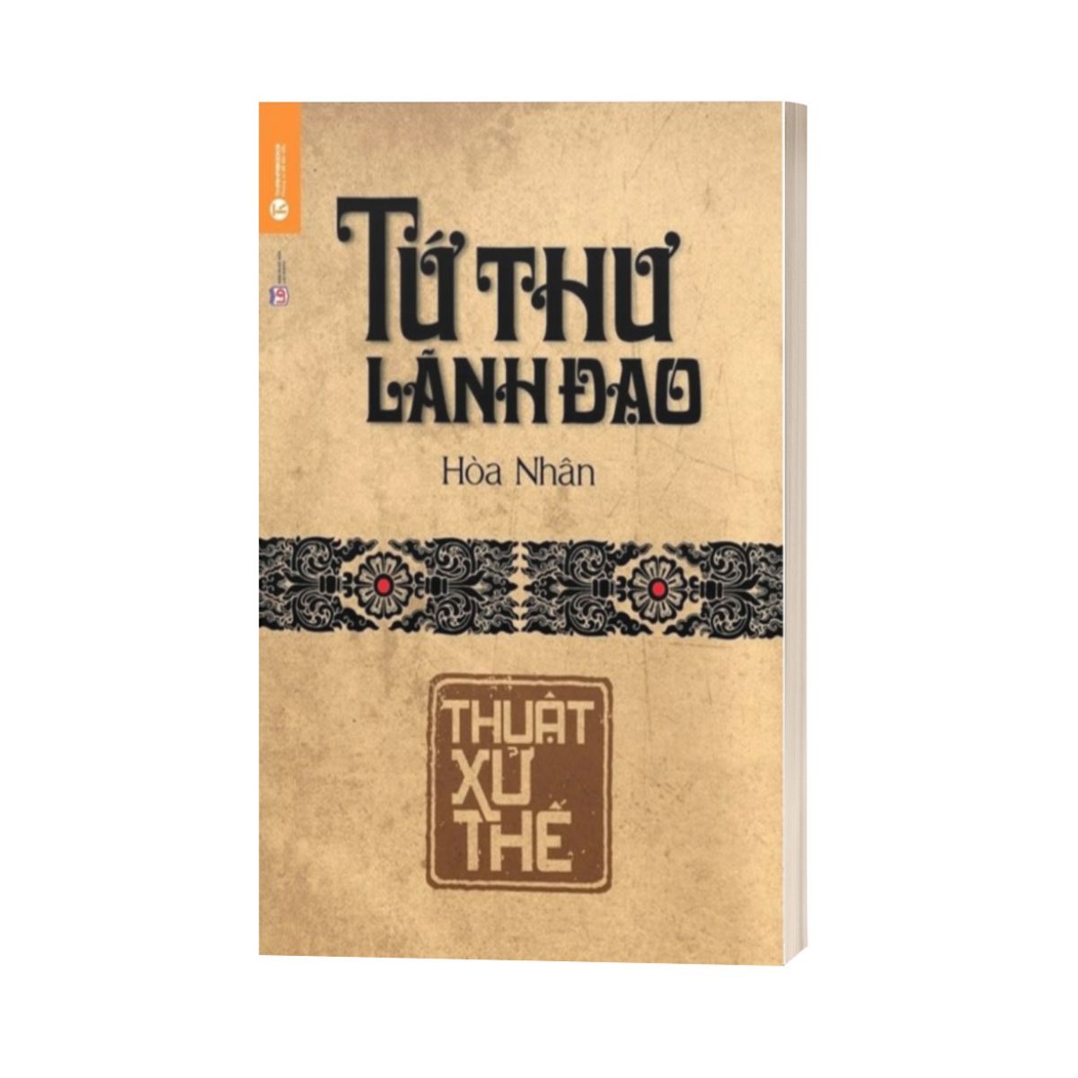 Tứ Thư Lãnh Đạo - Thuật Xử Thế (Tái Bản 2022)