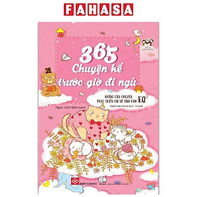 365 Chuyện Kể Trước Giờ Đi Ngủ - Những Câu Chuyện Phát Triển Chỉ Số Tình Cảm EQ (Tái Bản)