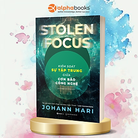 SÁCH - Kiểm soát sự tập trung giữa cơn bão công nghệ - Tác giả Johann Hari
