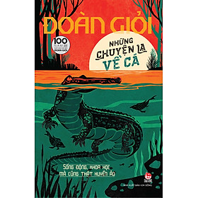 Những Chuyện Lạ Về Cá [ Tái Bản Kỉ niệm 100 năm ]