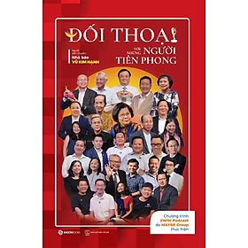 ĐỐI THOẠI VỚI NHỮNG NGƯỜI TIÊN PHONG - Chương trình 5W1H Podcast do MAYBE Group thực hiện - Nhà báo Vũ Kim Hạnh (Người dẫn chuyện)