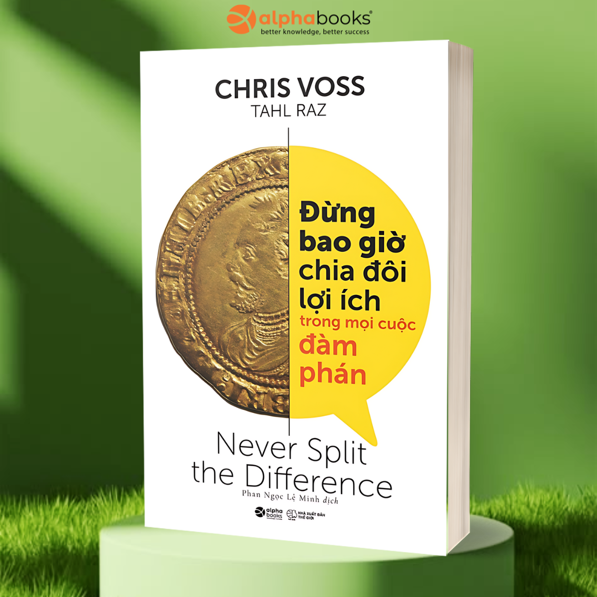 Đừng Bao Giờ Chia Đôi Lợi Ích Trong Mọi Cuộc Đàm Phán (Tái Bản 2018)
