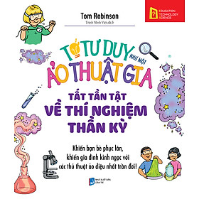 Tớ Tư Duy Như Một Ảo Thuật Gia - Tất Tần Tật Về Thí Nghiệm Thần Kỳ 