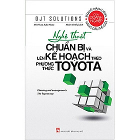 Nghệ Thuật Chuẩn Bị Và Lên Kế Hoạch Theo Phương Thức Toyota (Tái bản năm 2020)