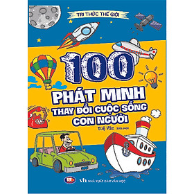 Tri Thức Thế Giới - 100 Phát Minh Thay Đổi Cuộc Sống Con Người