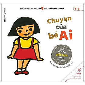 Chuyện Của Bé Ai - Sách Giáo Dục Giới Tính Mẹ Đọc Cùng Bé (3-6)