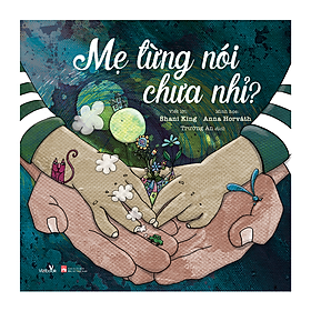 Sách thiếu nhi - MẸ TỪNG NÓI CHƯA NHỈ? - Sách tranh dành cho bé từ 0 tuổi