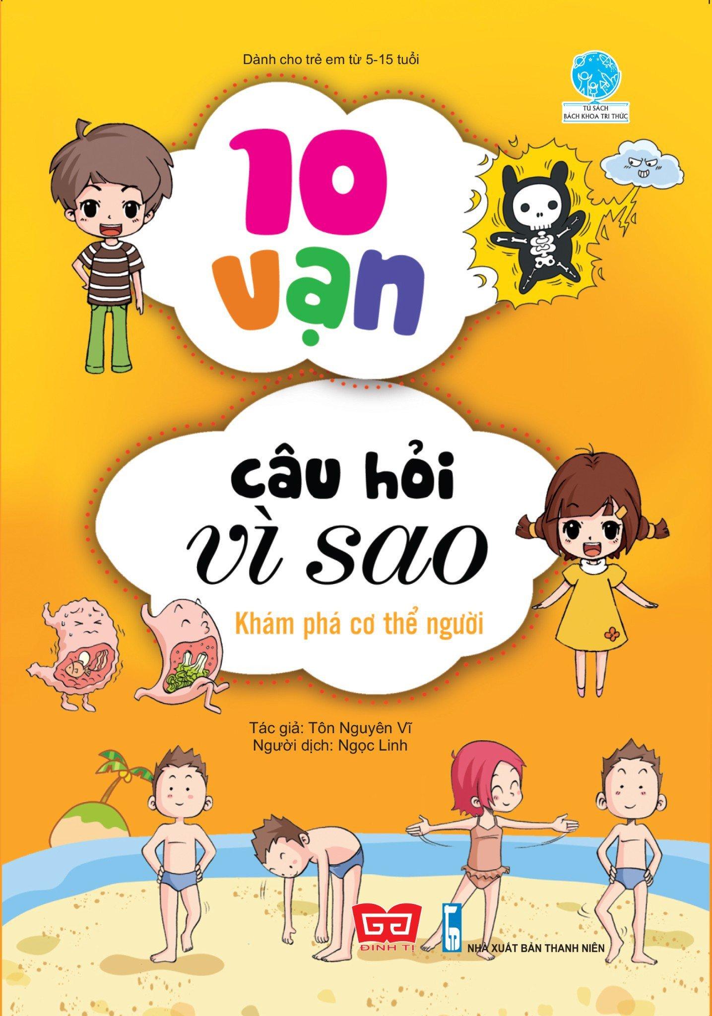 10 Vạn Câu Hỏi Vì Sao - Khám Phá Cơ Thể Người (Tái Bản 2018)