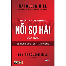 THOÁT KHỎI NHỮNG NỖI SỢ HÃI CỦA BẠN – Để tiến bước tới thành công – Napoleon Hill – Tác giả cuốn sách “Think and Grow Rich” – Tân Việt – NXB Dân Trí (bìa mềm)