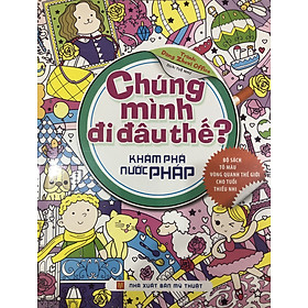 Chúng Mình Đi Đâu Thế - Khám Phá Pháp