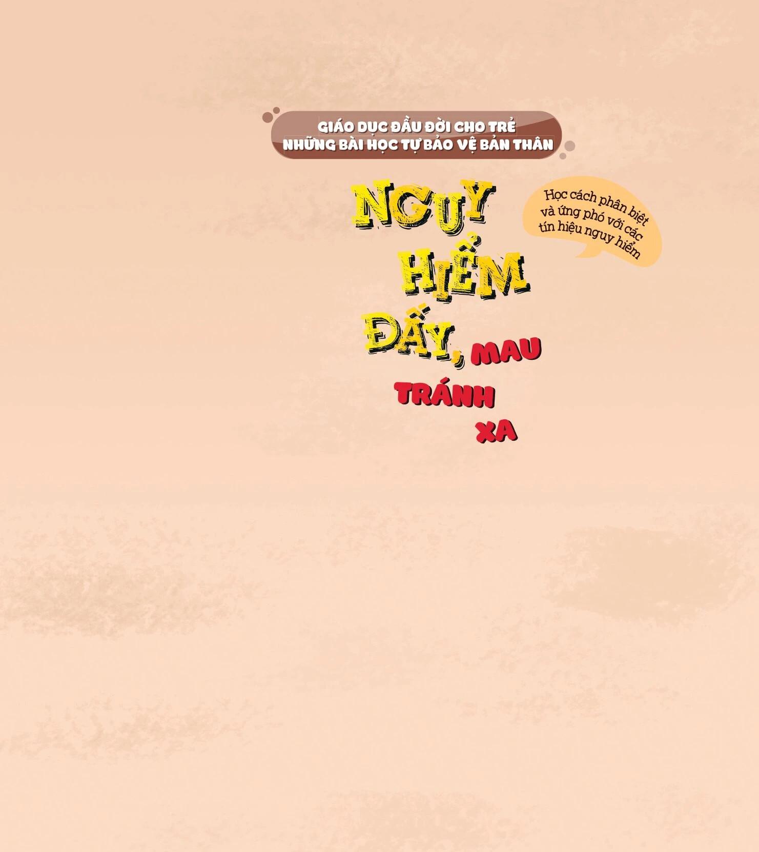 Sách Giáo Dục Đầu Đời Cho Trẻ - Những Bài Học Tự Bảo Vệ Bản Thân - Nguy Hiểm Đấy, Mau Tránh Xa