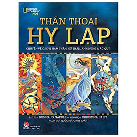 Thần Thoại Hy Lạp - Chuyện Về Các Vị Nam Thần, Nữ Thần, Anh Hùng Và Ác Quỉ (Tái Bản 2019)