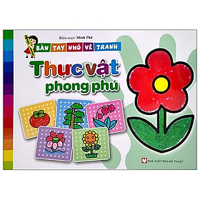 Bàn Tay Nhỏ Vẽ Tranh - Thực Vật Phong Phú