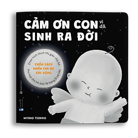 Cảm ơn con - Sách Ehon kích thích thị giác cho trẻ dưới 18 tháng, sử dụng được cho mẹ bầu
