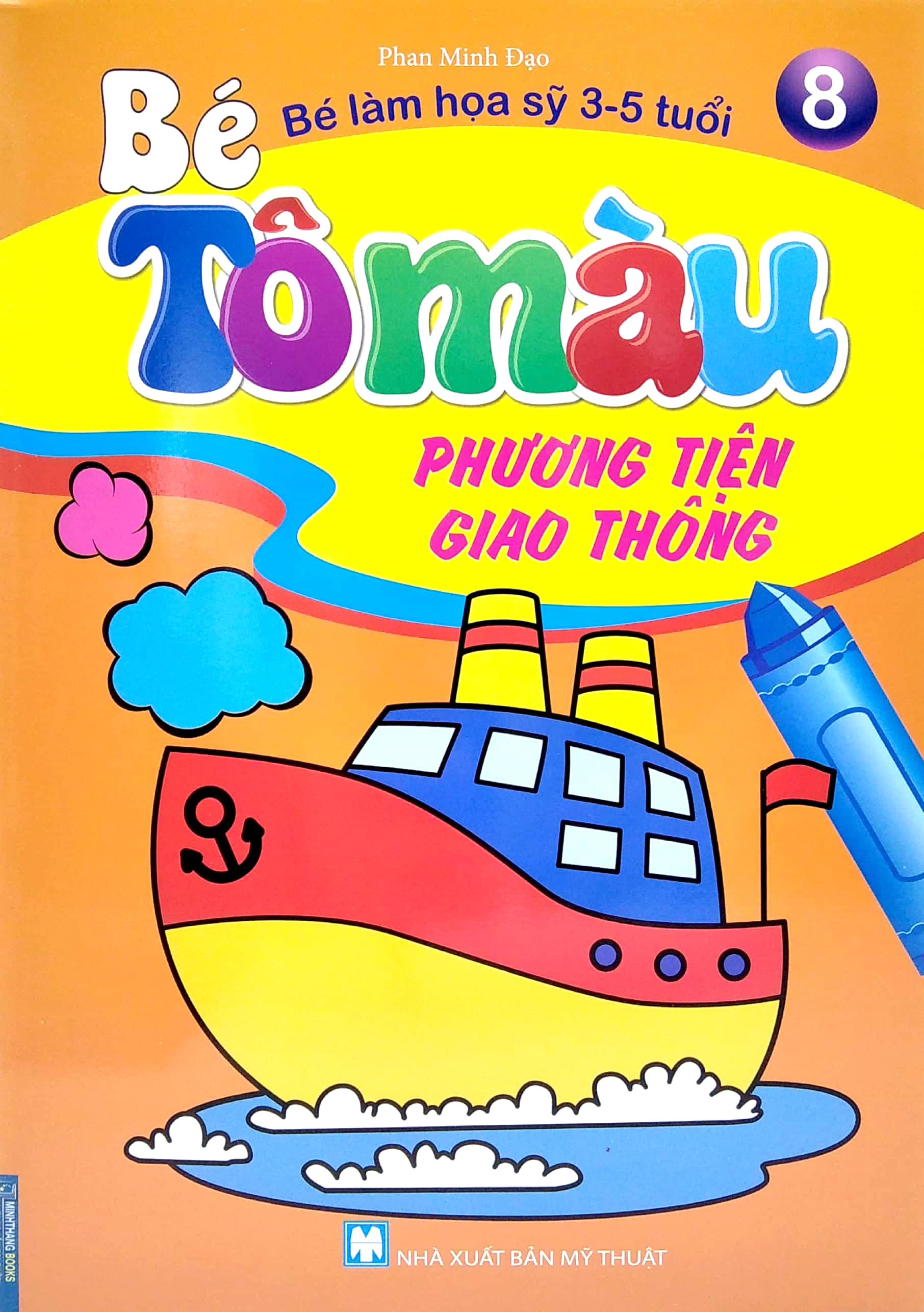Bé Tô Màu - Bé Làm Họa Sỹ 3-5 Tuổi - Tập 8: Phương Tiện Giao Thông (Tái Bản 2021)