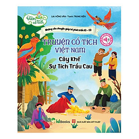 Truyện cổ tích Việt Nam - CÂY KHẾ - SỰ TÍCH TRẦU CAU - Phiên bản Sách nói