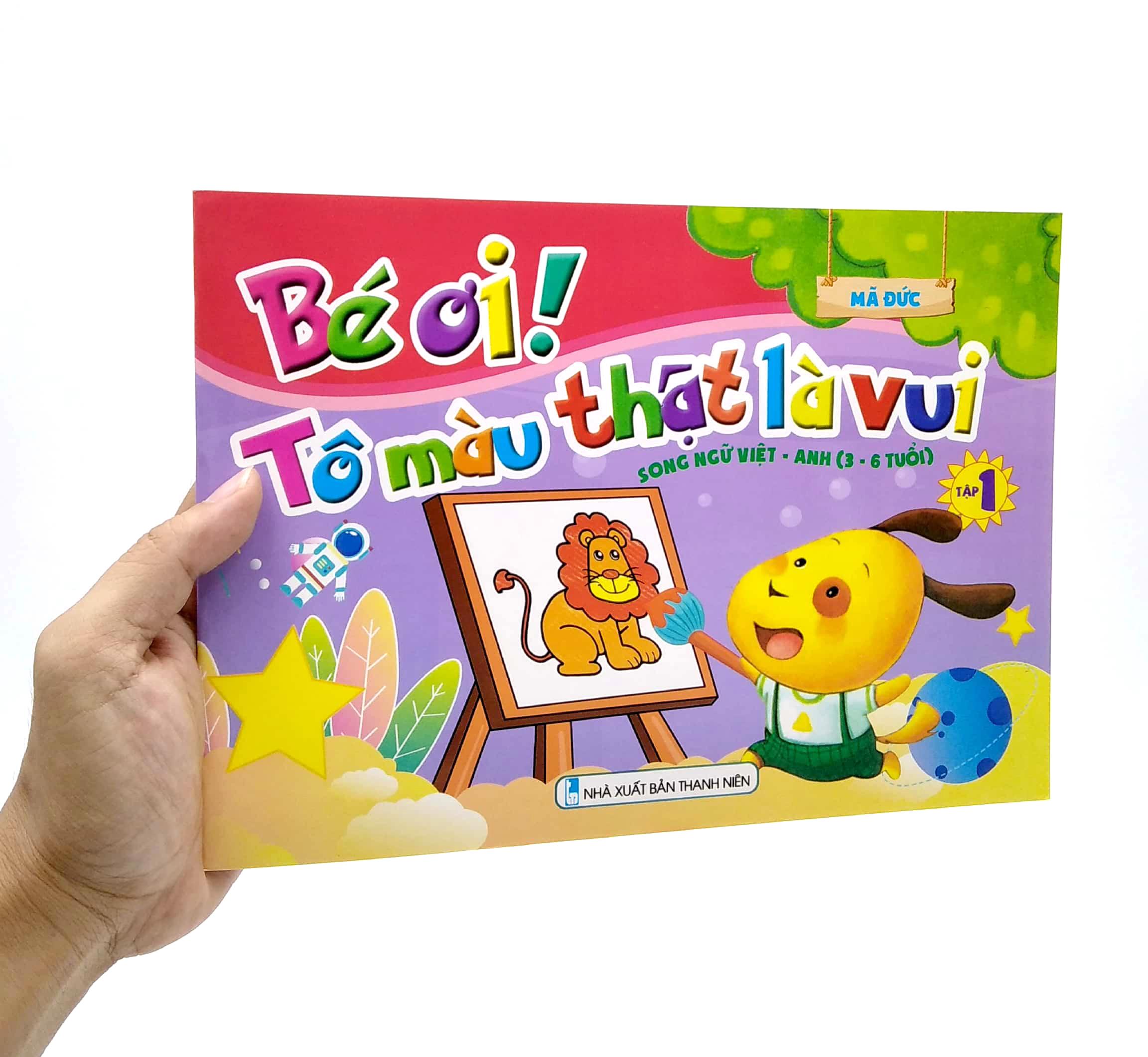 Bé Ơi! Tô Màu Thật Là Vui - Song Ngữ Việt - Anh (3 - 6 Tuổi) - Tập 1