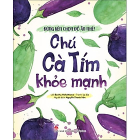 Đừng Kén Chọn Đồ Ăn Nhé - Chú Cà Tím Khỏe Mạnh