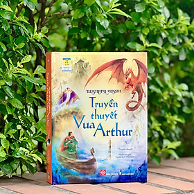Sách - Illustrated Classics - Truyền Thuyết Vua Arthur - Đinh Tị - Bìa Cứng