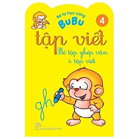 Bé Tự Học Cùng Bubu - Tập Viết 4: Bé Tập Ghép Vần Và Tập Viết (Tái Bản) - Bản Quyền
