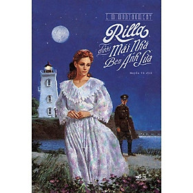 Rilla dưới mái nhà Bên Ánh Lửa (Anne tóc đỏ - Tập 8) -  Bản Quyền