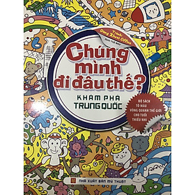 Chúng Mình Đi Đâu Thế - Khám Phá Trung Quốc